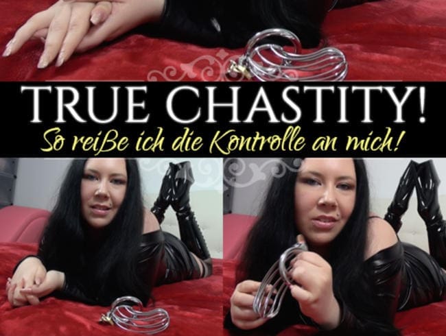 True Chastity! So reiße ich die Kontrolle an mich!