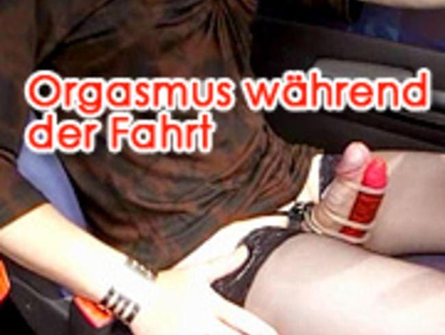 Orgasmus während der Fahrt