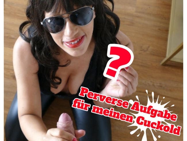 Perverse Aufgabe für meinen Cuckold