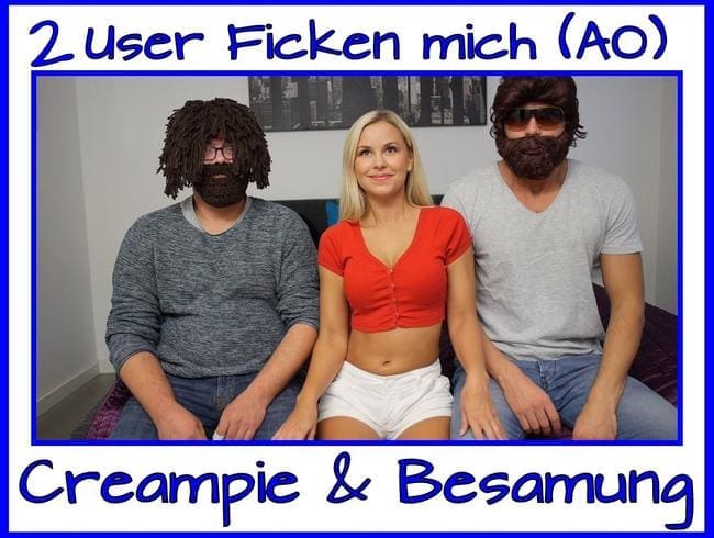 2 User Ficken mich (AO) und besamen mich