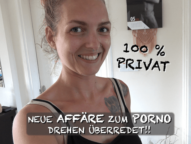 100 % PRIVAT – neue Affäre zum Porno drehen überredet