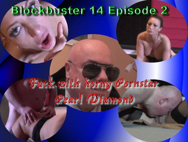 B(l)ockbuster 14 Episode 2  Fuck with horny Pornstar Pearl Diamond