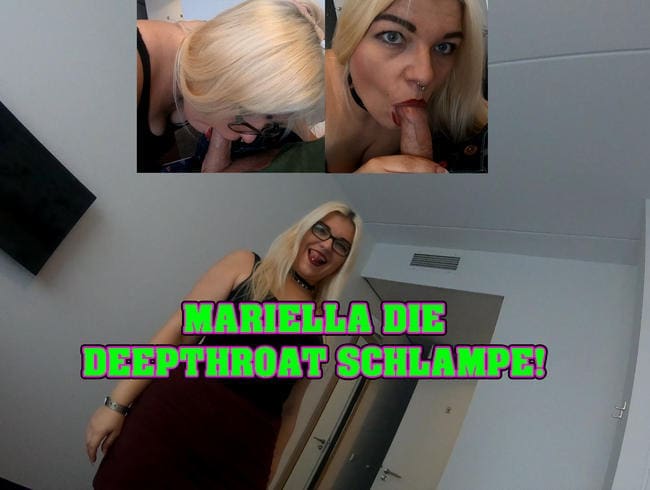 Mariella die Deepthroat Schlampe!