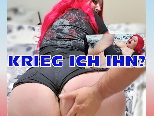 Krieg ich ihn?