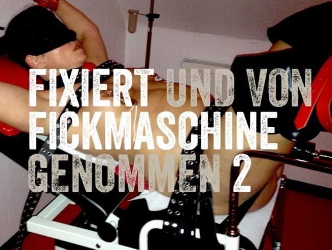 Fixiert und Fickmaschine 2