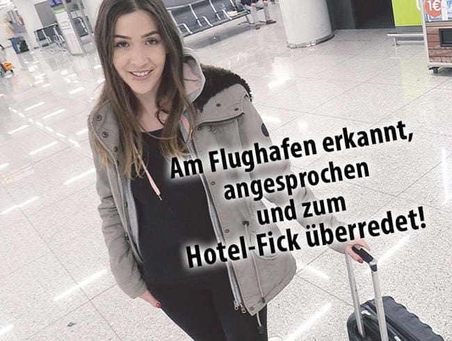 Am Flughafen erkannt, angesprochen und zum Hotel-Fick überredet!