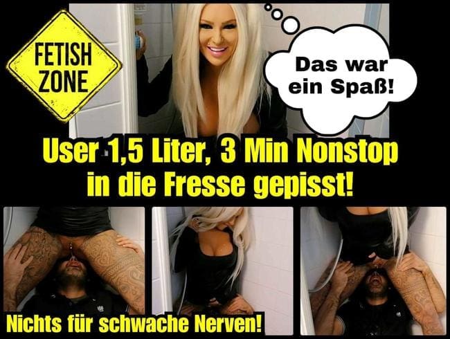 User 1,5 Liter Nonstop in die Fresse gepisst!