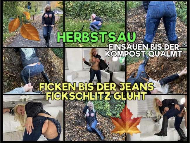 Herbstsau - einsauen bis der Kompost qualmt - ficken bis der Jeans Fickschlitz glüht