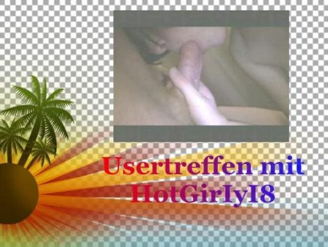 Usertreffen mit HotGirIyI8