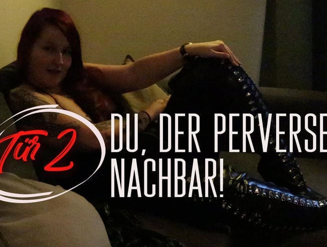 Tür 2: Du, der perverse Nachbar!