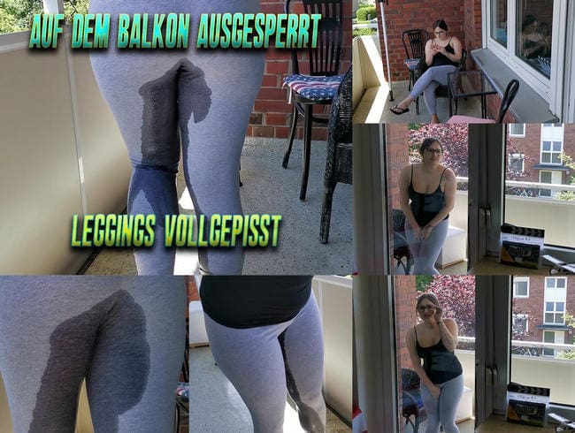 OMG! Auf Balkon ausgesperrt und Leggings vollgepisst