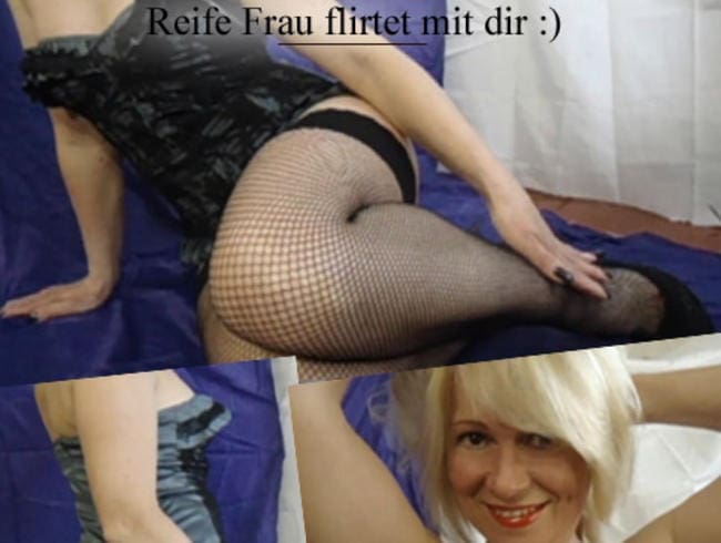 Reife Frau flirtet mit dir :)