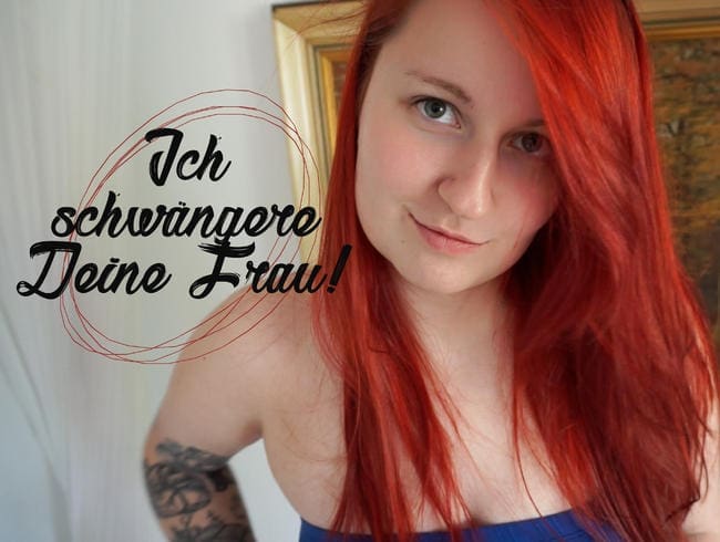 Ich schwängere Deine Frau