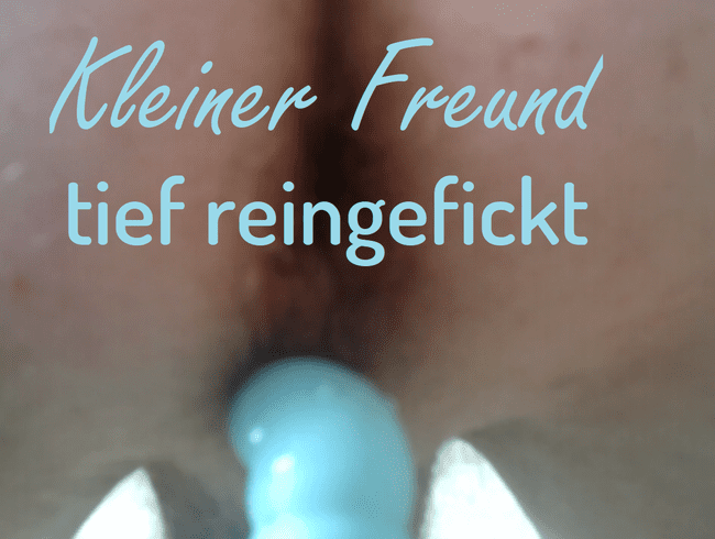 Kleiner Freund - tief reingefickt