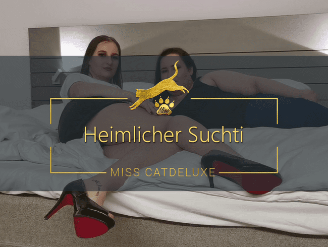 Heimlicher Suchti!