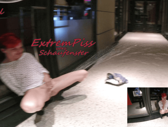 ExtremPiss vor’s Schaufenster