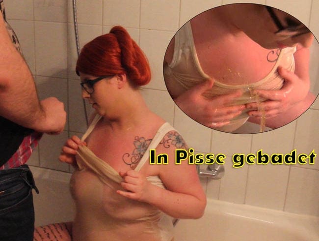 In Pisse gebadet