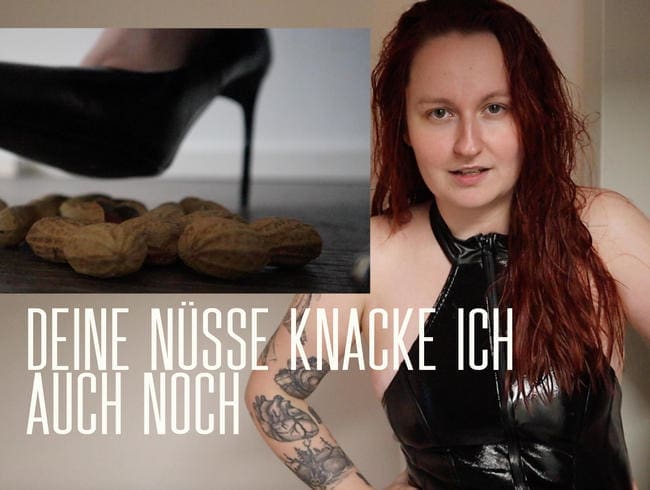 Deine Nüsse knacke ich auch noch!