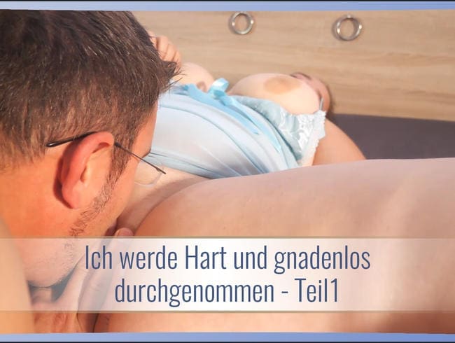 Ich werde Hart und gnadenlos durchgenommen - Teil1