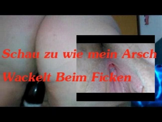 Mein Praller Arsch Beim Ficken Wackelt