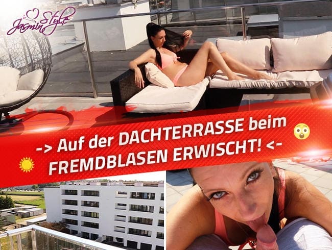 -> Auf der DACHTERRASSE beim FREMDBLASEN ERWISCHT!