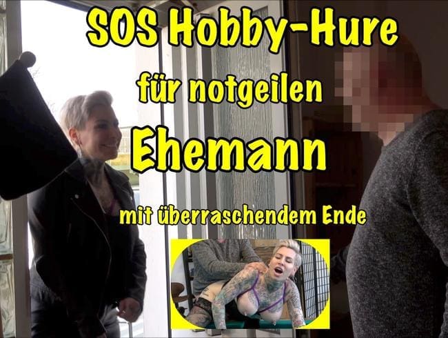 SOS Hobby-Hure für notgeilen Ehemann!mit überraschendem Ende