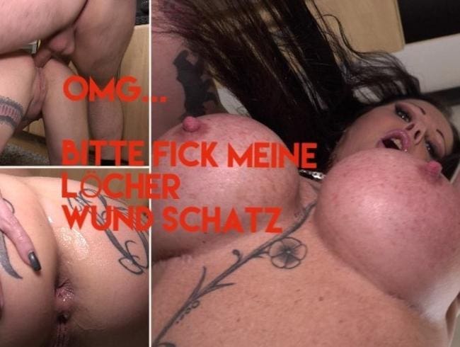 OMG...Fick meine Löcher WUND Schatz