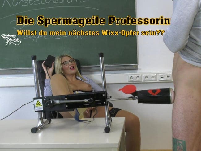 Die Spermageile Professorin! Willst du mein nächstes Wixx-Opfer sein!