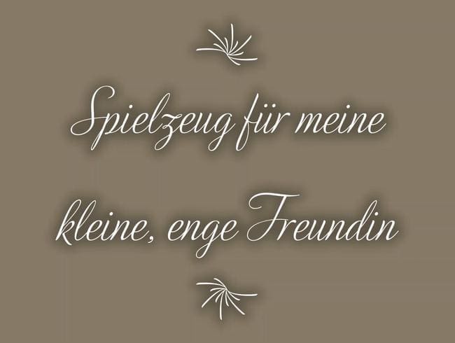 Spielzeug für meine kleine Freundin