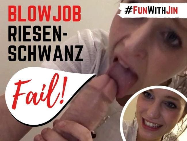 FAIL! BLOWJOB MIT RIESENSCHWANZ GEHT SCHIEF! #FunWithJin