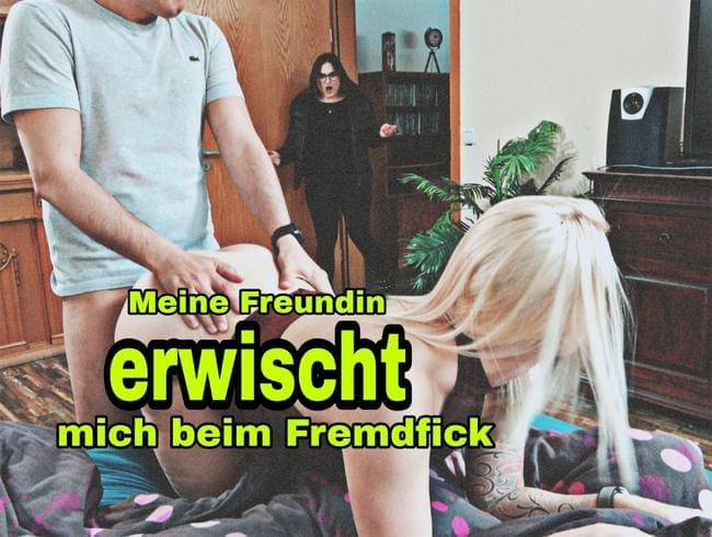 Meine Freundin erwischt mich beim Fremdfick...